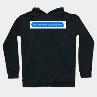 text me when you get home Hoodie